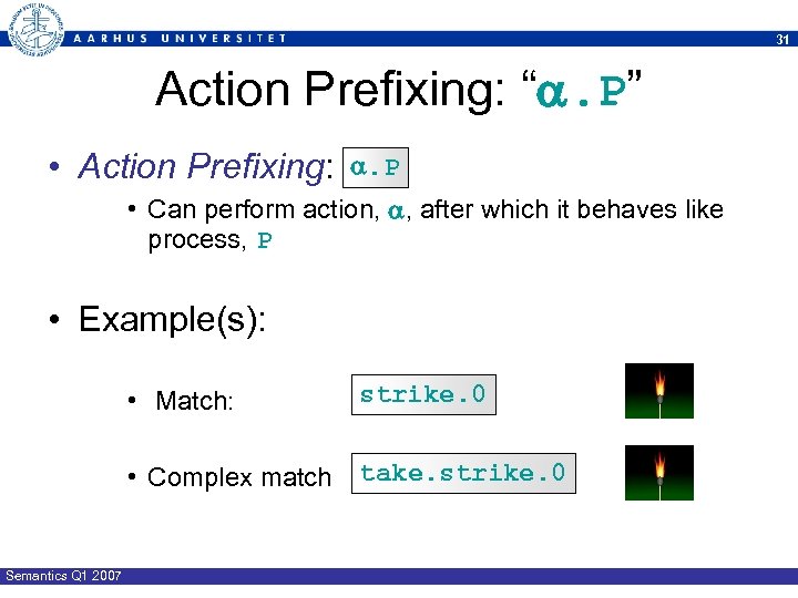 31 Action Prefixing: “. P” • Action Prefixing: . P • Can perform action,