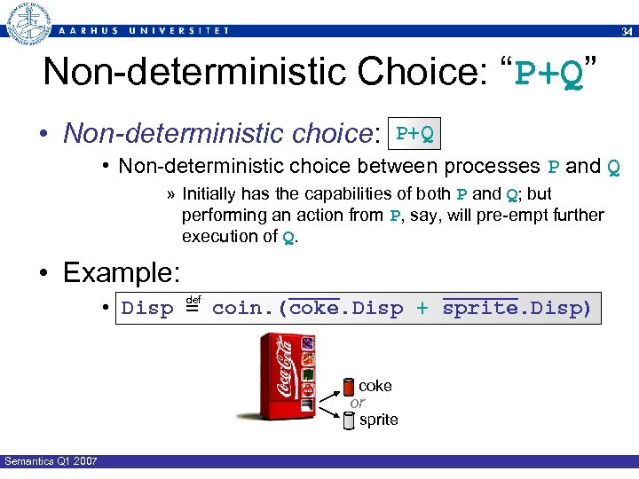 34 Non-deterministic Choice: “P+Q” • Non-deterministic choice: P+Q • Non-deterministic choice between processes P