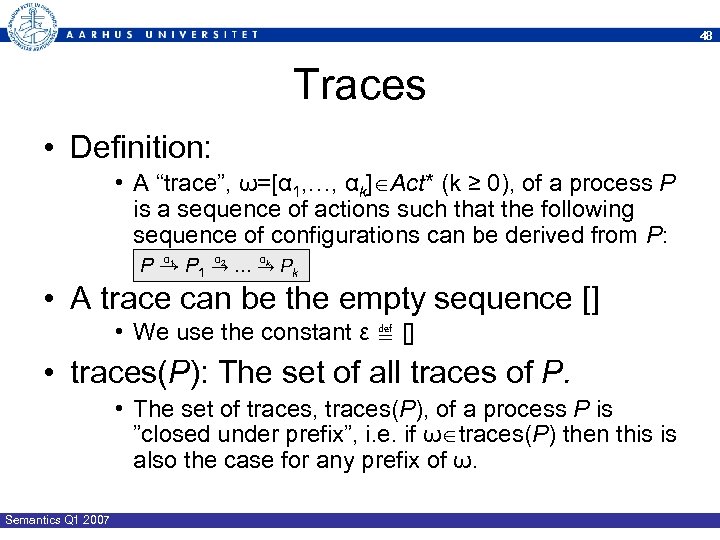 48 Traces • Definition: • A “trace”, ω=[α 1, …, αk] Act* (k ≥