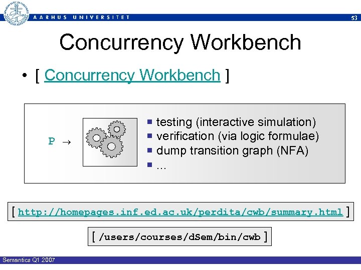 53 Concurrency Workbench • [ Concurrency Workbench ] P ¡ testing (interactive simulation) ¡