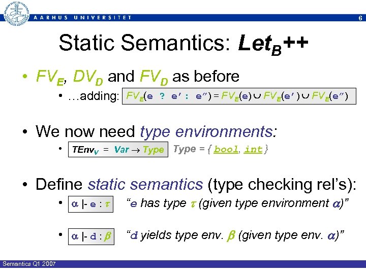 6 Static Semantics: Let. B++ • FVE, DVD and FVD as before • …adding: