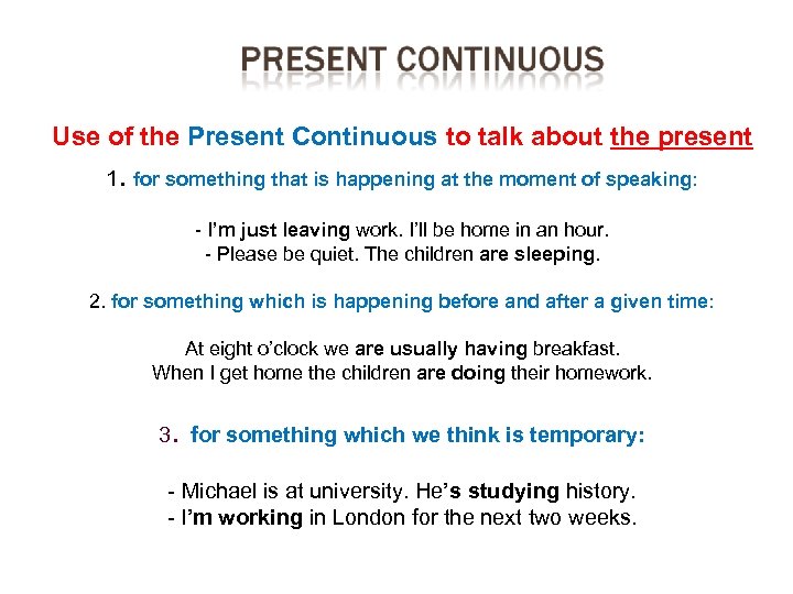Use of the Present Continuous to talk about the present . 1 for something