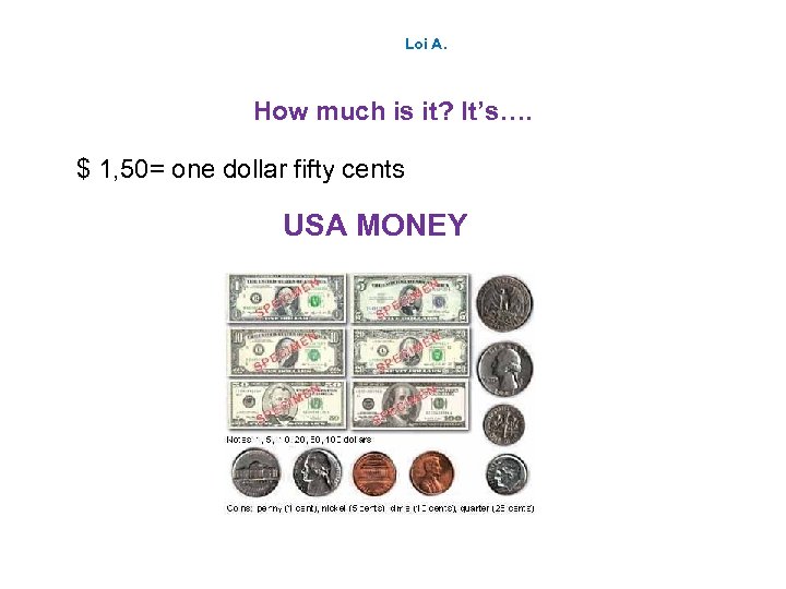  Loi A. How much is it? It’s…. $ 1, 50= one dollar fifty