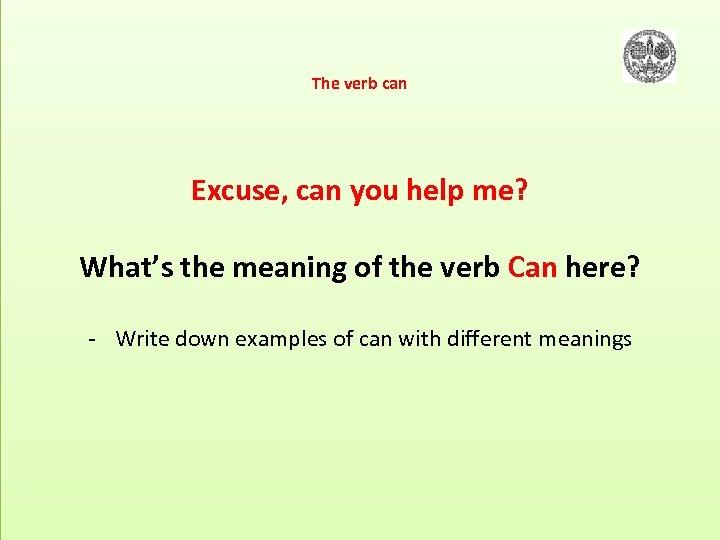 The verb can Excuse, can you help me? What’s the meaning of the verb