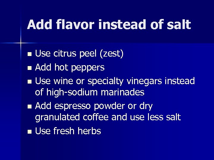 Add flavor instead of salt Use citrus peel (zest) n Add hot peppers n