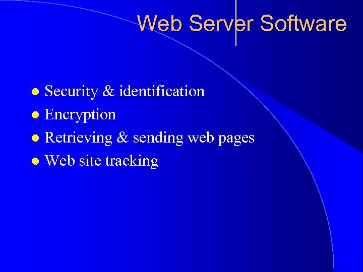 Web Server Software Security & identification l Encryption l Retrieving & sending web pages