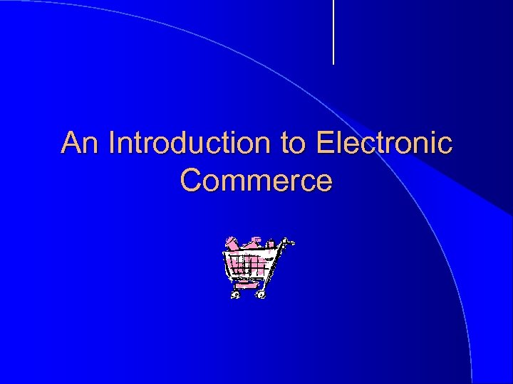 An Introduction to Electronic Commerce 