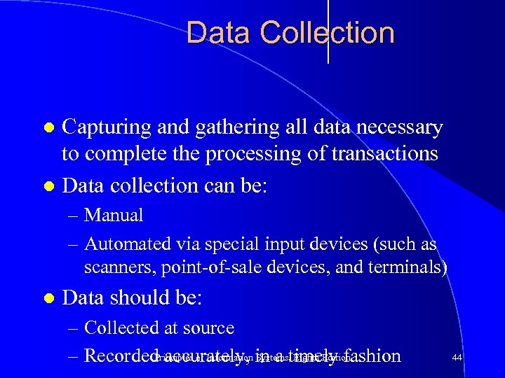 Data Collection Capturing and gathering all data necessary to complete the processing of transactions