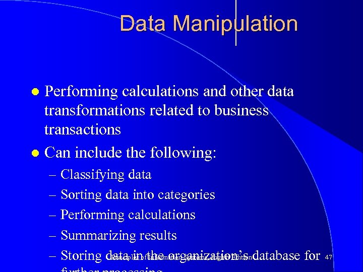 Data Manipulation Performing calculations and other data transformations related to business transactions l Can