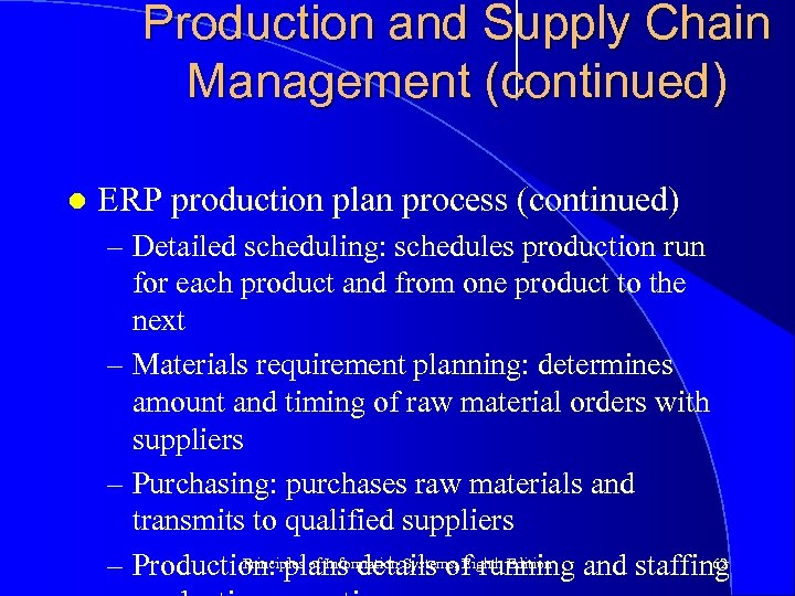 Production and Supply Chain Management (continued) l ERP production plan process (continued) – Detailed