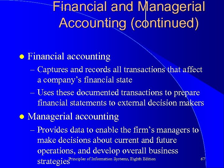 Financial and Managerial Accounting (continued) l Financial accounting – Captures and records all transactions