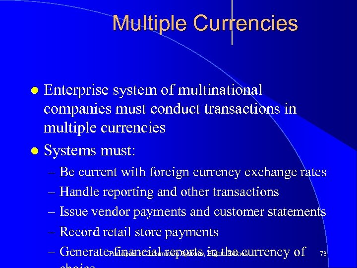 Multiple Currencies Enterprise system of multinational companies must conduct transactions in multiple currencies l