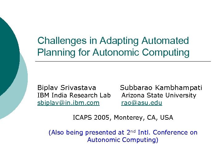 Challenges in Adapting Automated Planning for Autonomic Computing Biplav Srivastava IBM India Research Lab