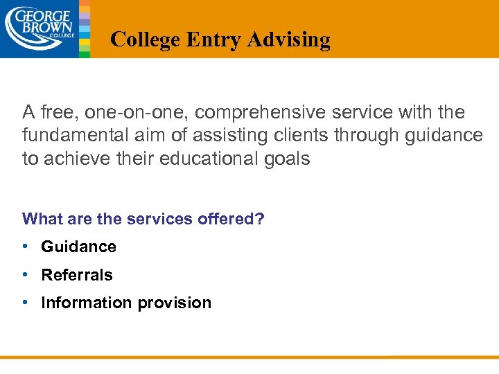 College Entry Advising A free, one-on-one, comprehensive service with the fundamental aim of assisting