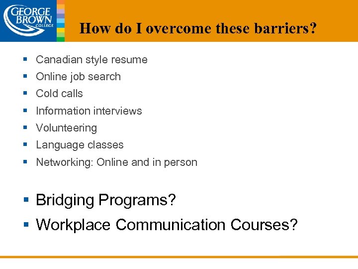 How do I overcome these barriers? § Canadian style resume § Online job search