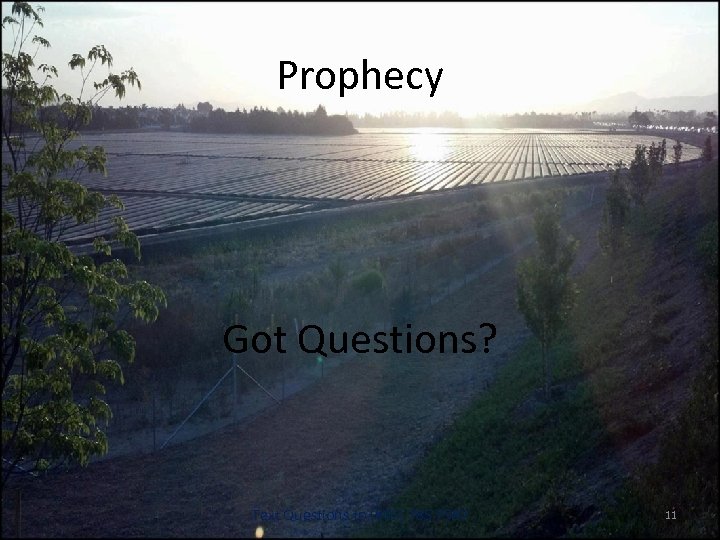 Prophecy Got Questions? Text Questions to (805) 785 7587 11 