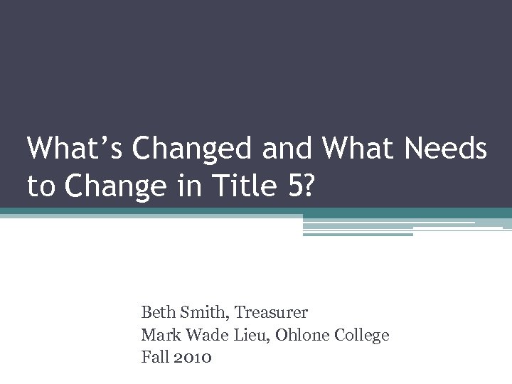 What’s Changed and What Needs to Change in Title 5? Beth Smith, Treasurer Mark