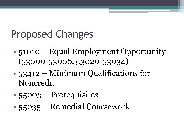 Proposed Changes • 51010 – Equal Employment Opportunity (53000 -53006, 53020 -53034) • 53412