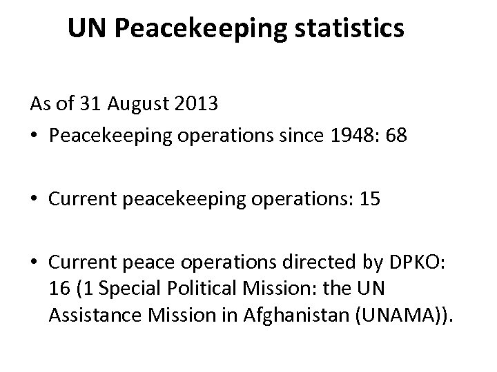 UN Peacekeeping statistics As of 31 August 2013 • Peacekeeping operations since 1948: 68