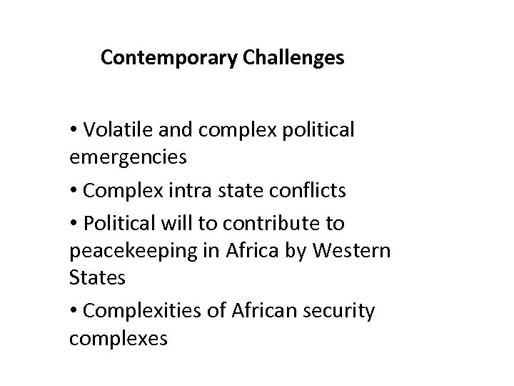 Contemporary Challenges • Volatile and complex political emergencies • Complex intra state conflicts •