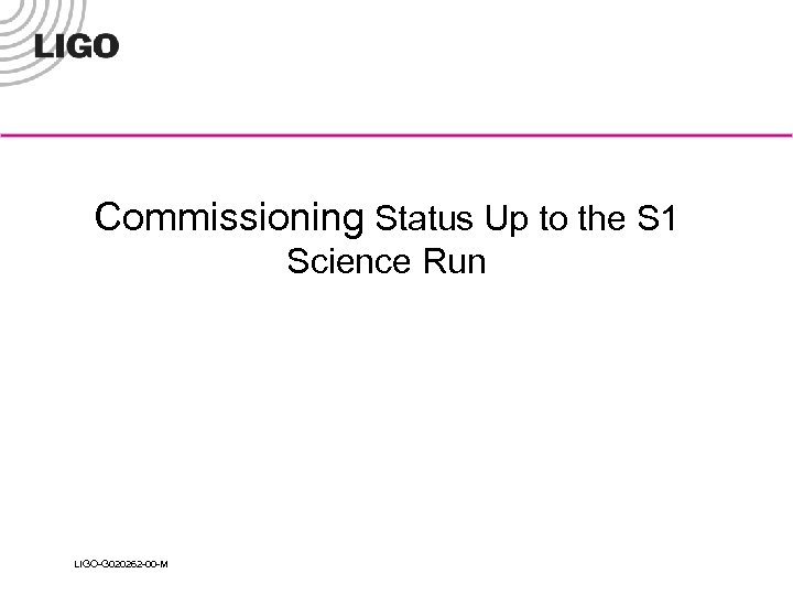 Commissioning Status Up to the S 1 Science Run LIGO-G 020262 -00 -M 