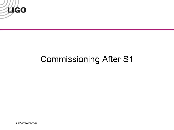 Commissioning After S 1 LIGO-G 020262 -00 -M 