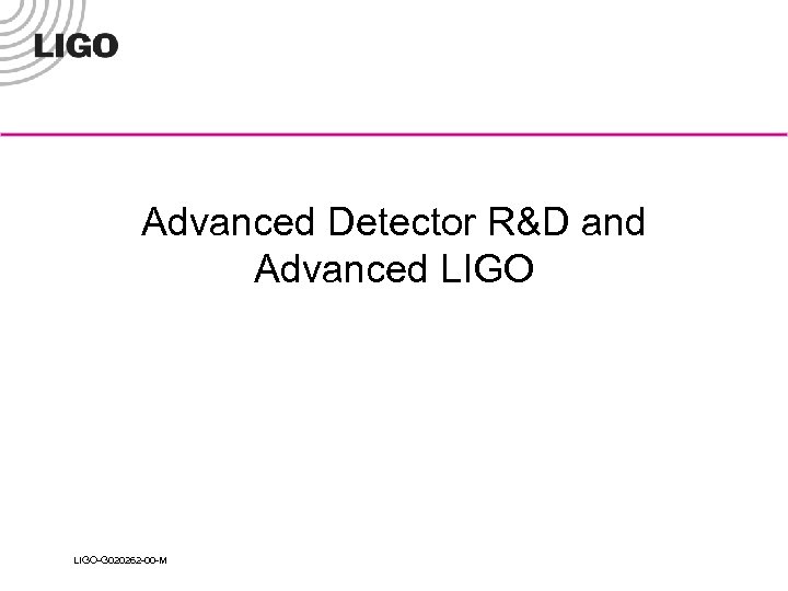 Advanced Detector R&D and Advanced LIGO-G 020262 -00 -M 