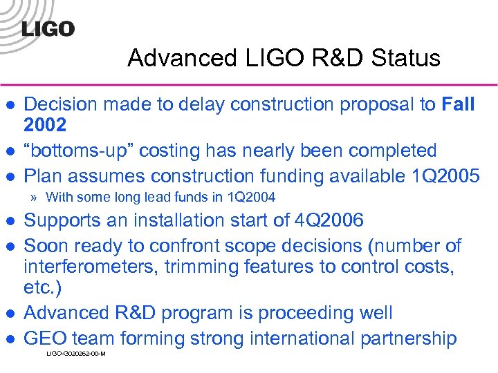 Advanced LIGO R&D Status l l l Decision made to delay construction proposal to