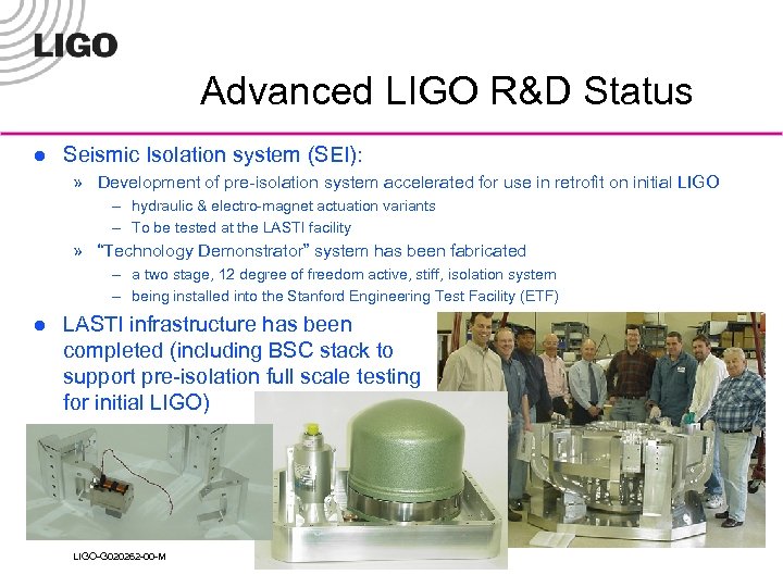 Advanced LIGO R&D Status l Seismic Isolation system (SEI): » Development of pre-isolation system