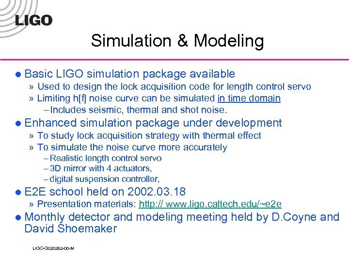 Simulation & Modeling l Basic LIGO simulation package available » Used to design the