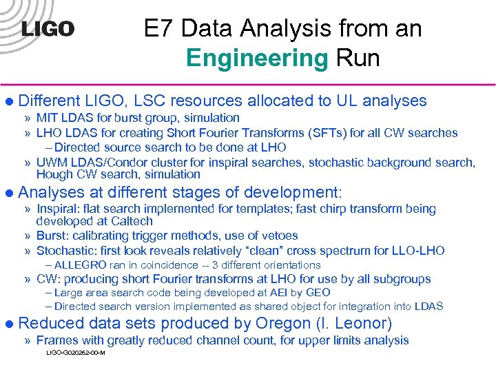 E 7 Data Analysis from an Engineering Run l Different LIGO, LSC resources allocated