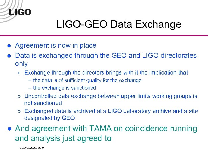 LIGO-GEO Data Exchange l l Agreement is now in place Data is exchanged through