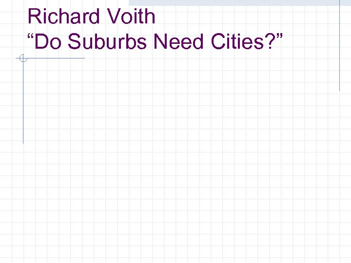 Richard Voith “Do Suburbs Need Cities? ” 