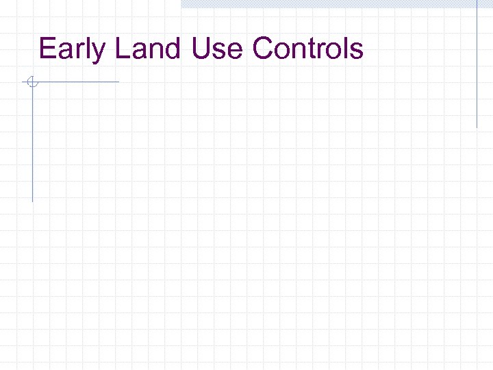 Early Land Use Controls 