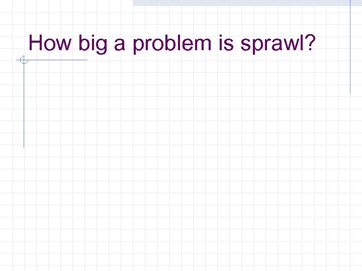 How big a problem is sprawl? 