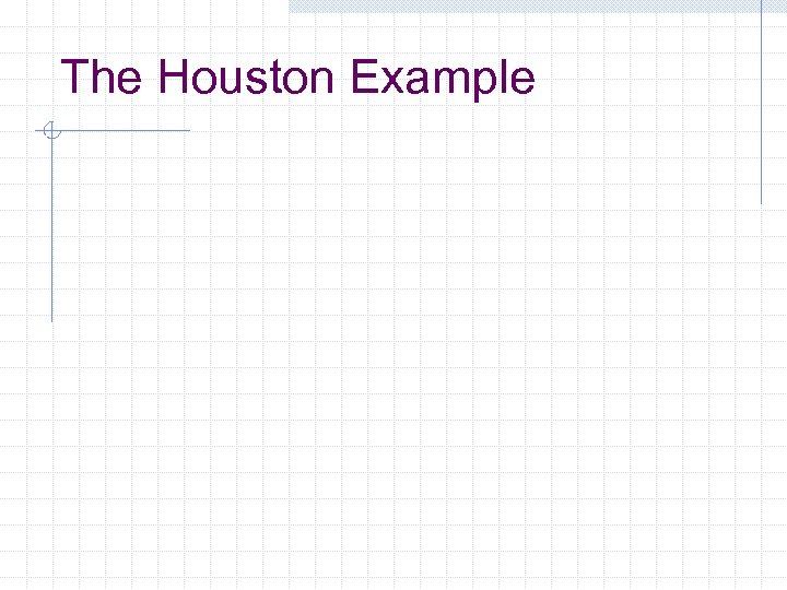 The Houston Example 