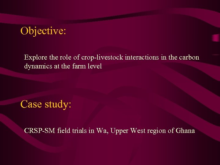 Objective: Explore the role of crop-livestock interactions in the carbon dynamics at the farm