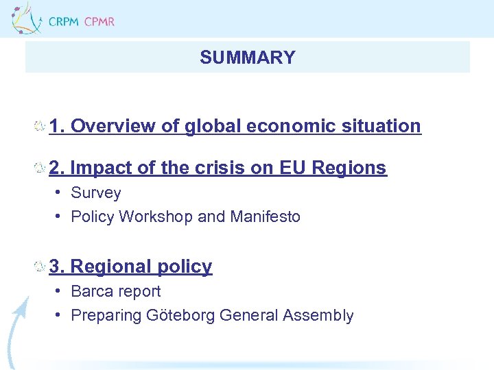SUMMARY 1. Overview of global economic situation 2. Impact of the crisis on EU