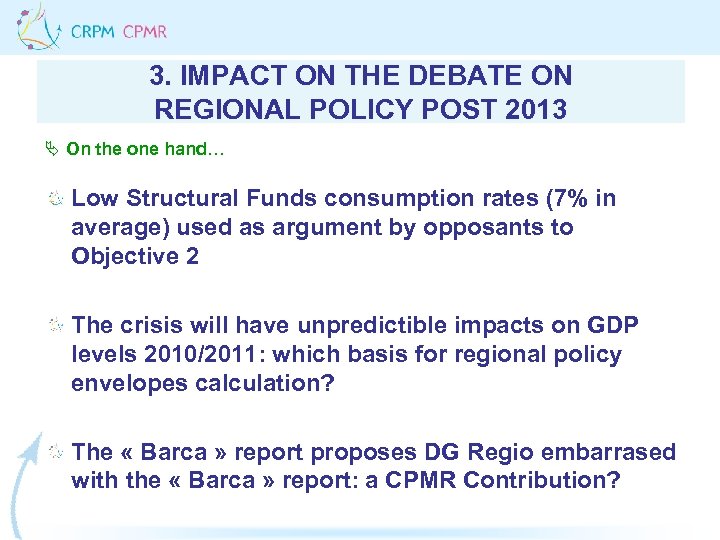 3. IMPACT ON THE DEBATE ON REGIONAL POLICY POST 2013 Ä On the one