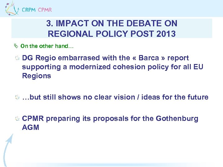 3. IMPACT ON THE DEBATE ON REGIONAL POLICY POST 2013 Ä On the other