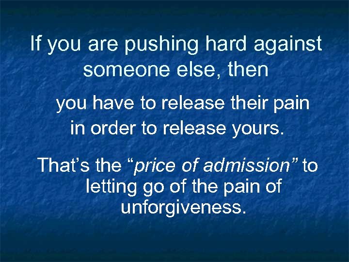 If you are pushing hard against someone else, then you have to release their