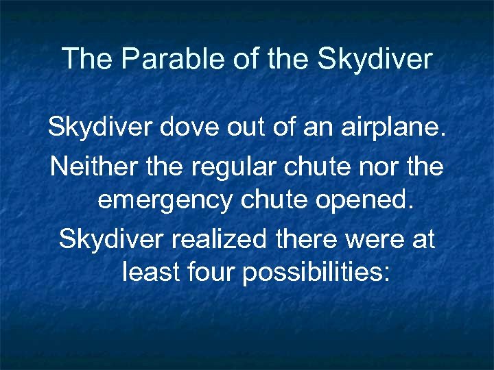 The Parable of the Skydiver dove out of an airplane. Neither the regular chute