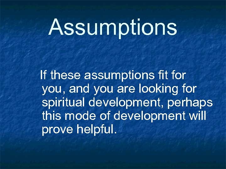Assumptions If these assumptions fit for you, and you are looking for spiritual development,