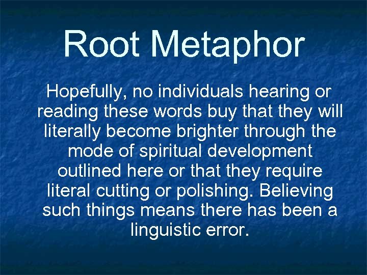 Root Metaphor Hopefully, no individuals hearing or reading these words buy that they will