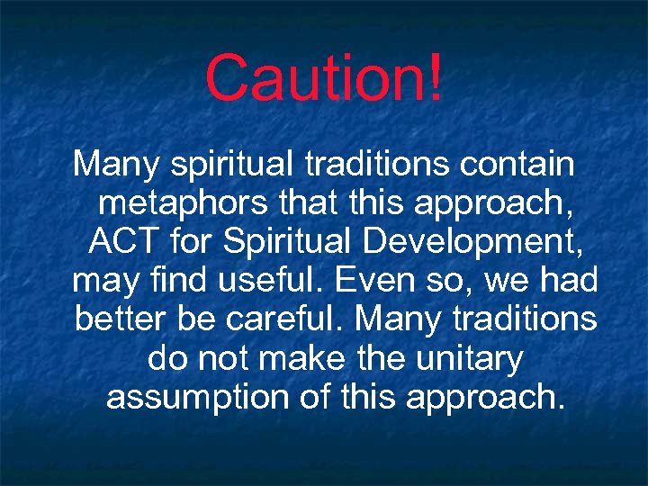Caution! Many spiritual traditions contain metaphors that this approach, ACT for Spiritual Development, may