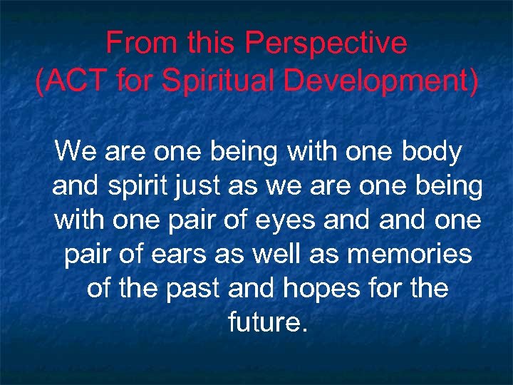 From this Perspective (ACT for Spiritual Development) We are one being with one body