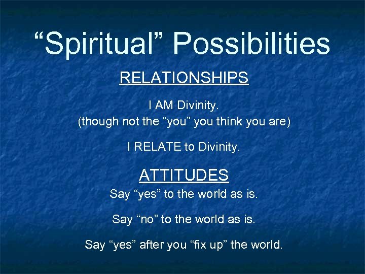 “Spiritual” Possibilities RELATIONSHIPS I AM Divinity. (though not the “you” you think you are)
