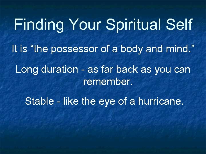 Finding Your Spiritual Self It is “the possessor of a body and mind. ”