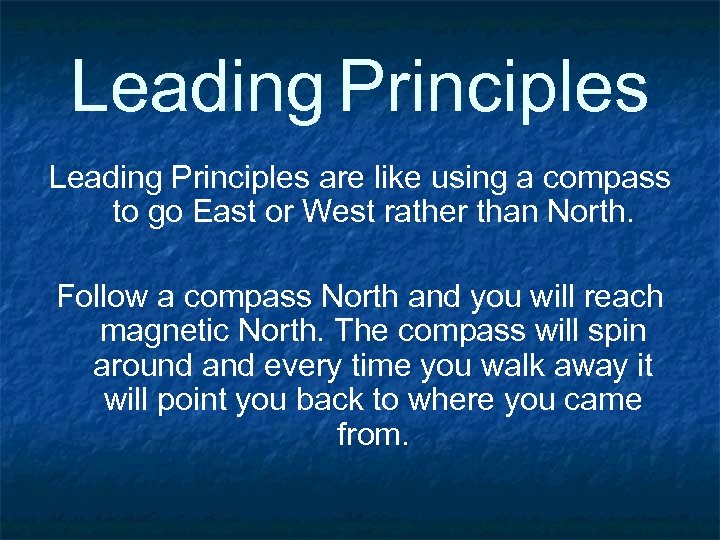 Leading Principles are like using a compass to go East or West rather than