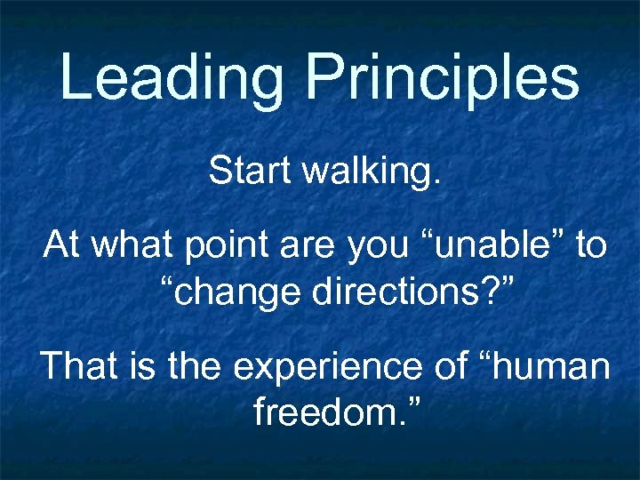 Leading Principles Start walking. At what point are you “unable” to “change directions? ”